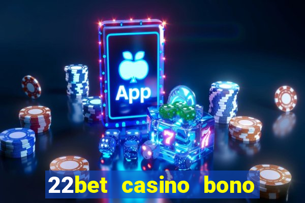 22bet casino bono sin deposito