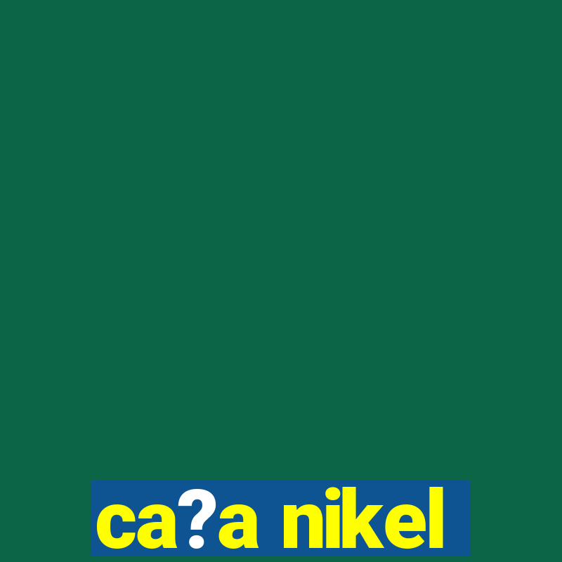 ca?a nikel