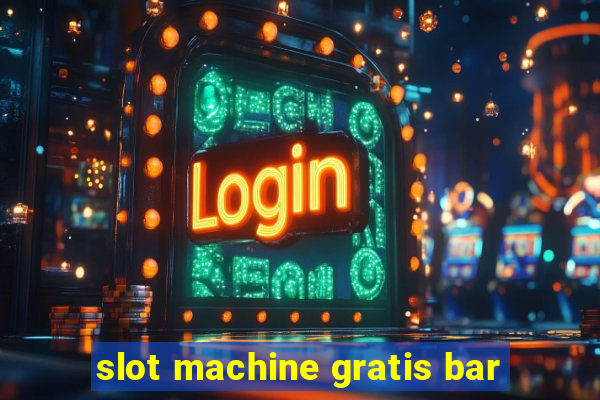 slot machine gratis bar