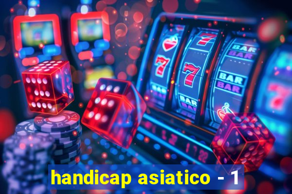 handicap asiatico - 1