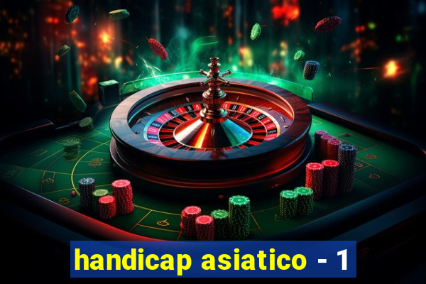 handicap asiatico - 1