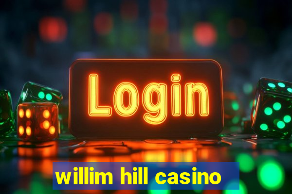 willim hill casino