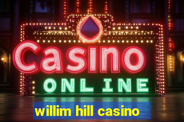 willim hill casino