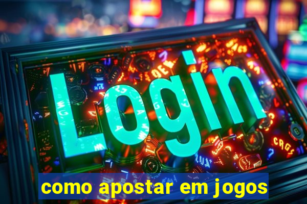 como apostar em jogos