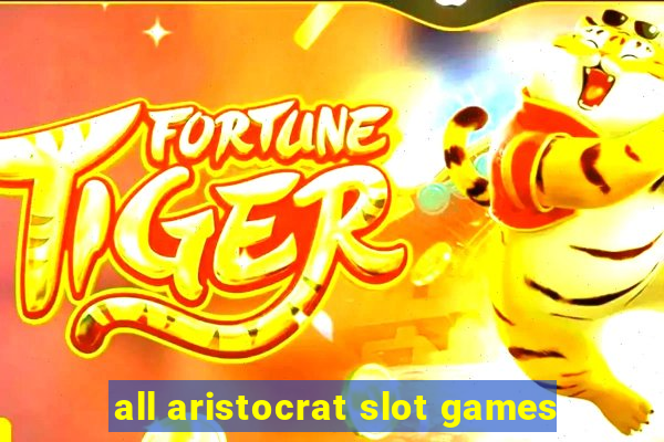 all aristocrat slot games