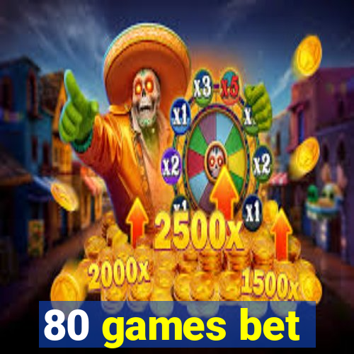 80 games bet