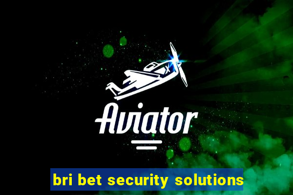 bri bet security solutions