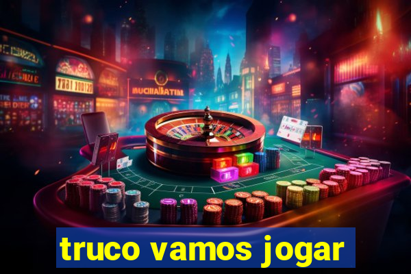 truco vamos jogar