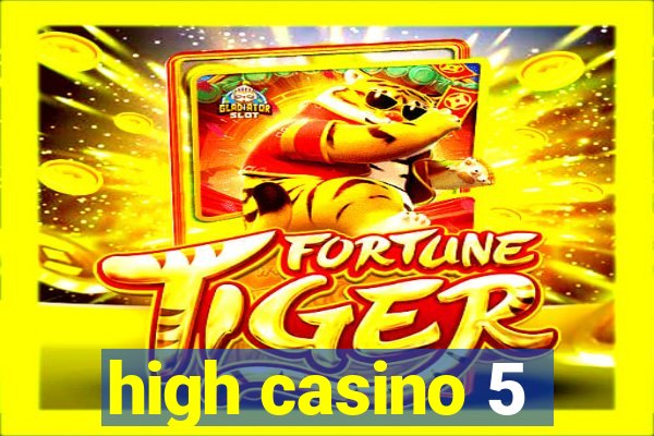 high casino 5