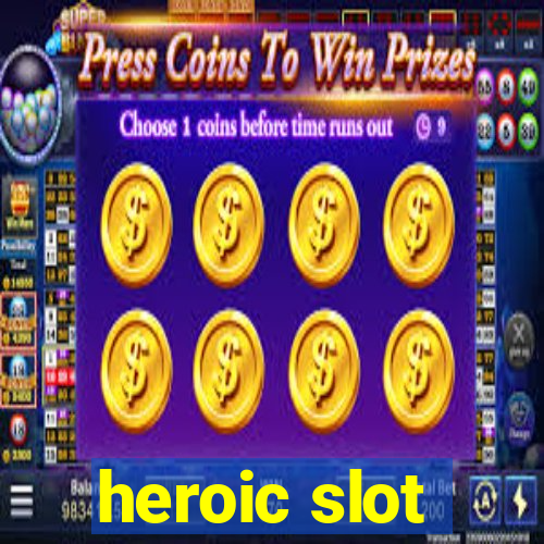 heroic slot