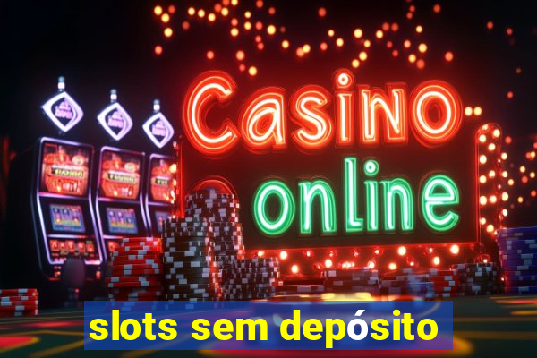 slots sem depósito