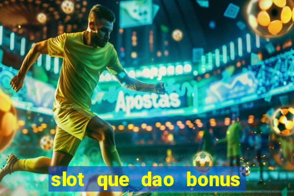 slot que dao bonus no cadastro