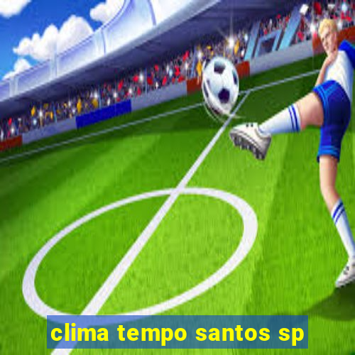 clima tempo santos sp