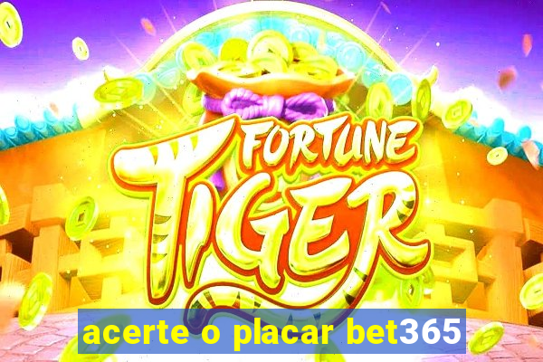 acerte o placar bet365