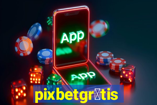 pixbetgr谩tis