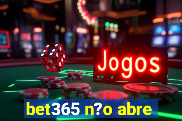 bet365 n?o abre