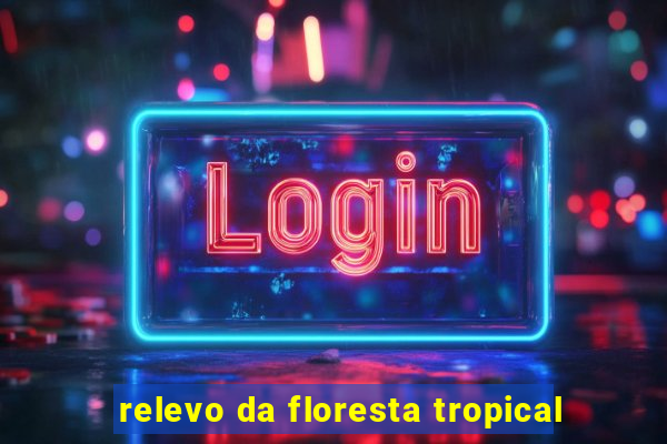 relevo da floresta tropical