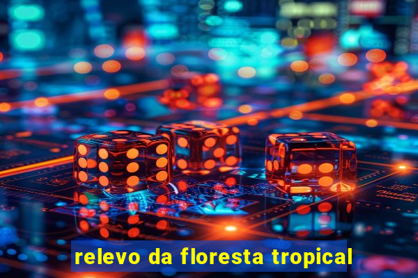 relevo da floresta tropical