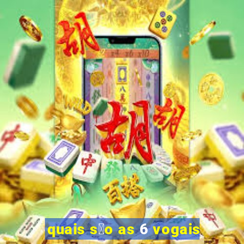 quais s茫o as 6 vogais