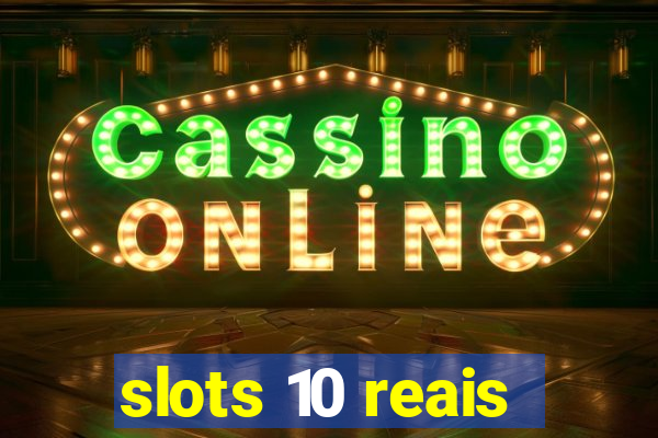 slots 10 reais