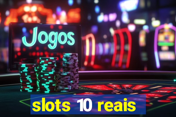 slots 10 reais