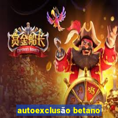 autoexclusão betano