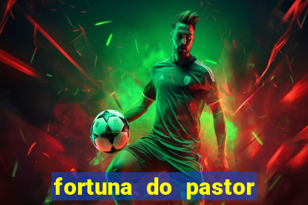 fortuna do pastor cláudio duarte