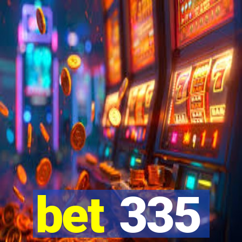 bet 335