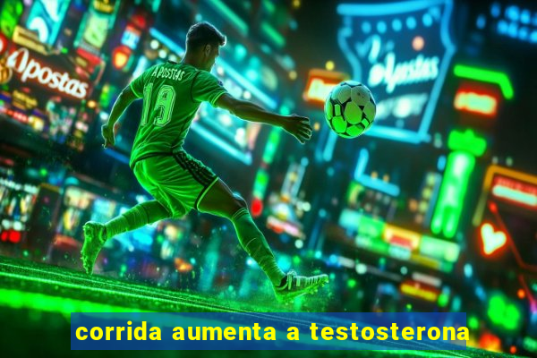 corrida aumenta a testosterona