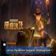 miss fashion luxury instagram