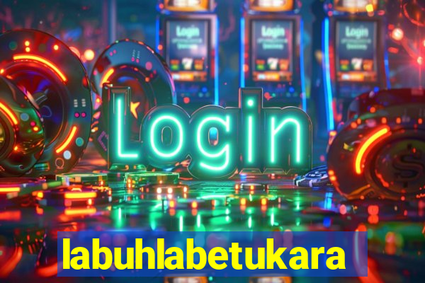 labuhlabetukara