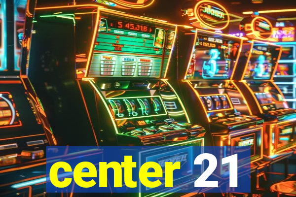 center 21