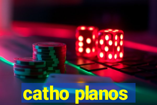 catho planos