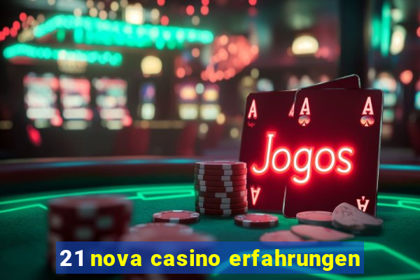 21 nova casino erfahrungen