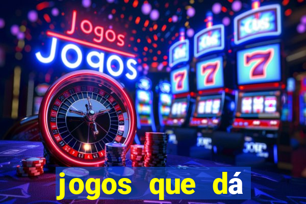 jogos que dá dinheiro grátis