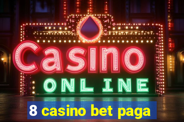 8 casino bet paga