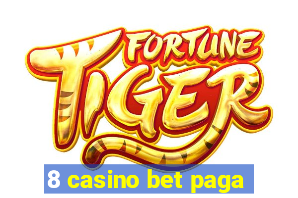 8 casino bet paga