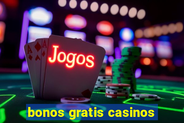 bonos gratis casinos