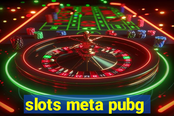 slots meta pubg