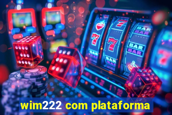 wim222 com plataforma