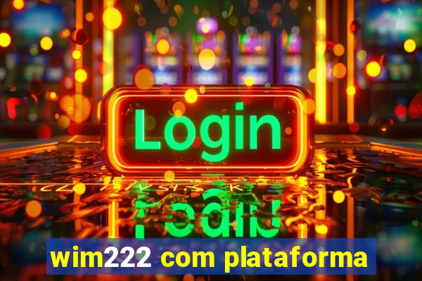 wim222 com plataforma