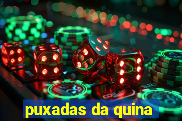 puxadas da quina