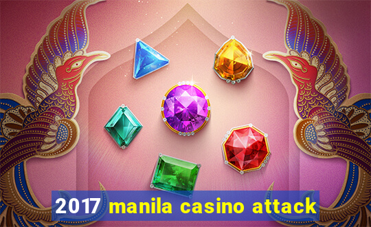 2017 manila casino attack