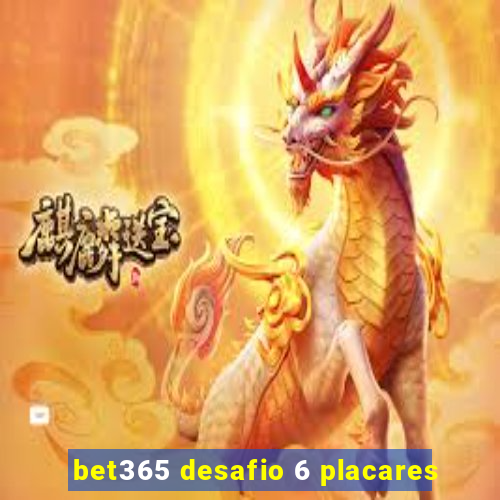 bet365 desafio 6 placares