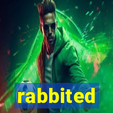 rabbited