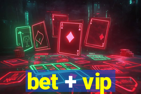 bet + vip