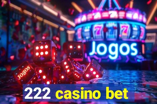 222 casino bet