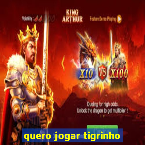 quero jogar tigrinho