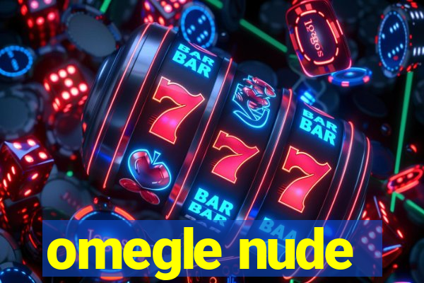 omegle nude