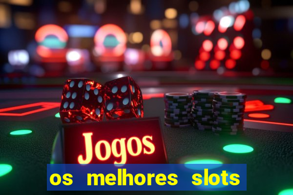 os melhores slots para ganhar dinheiro